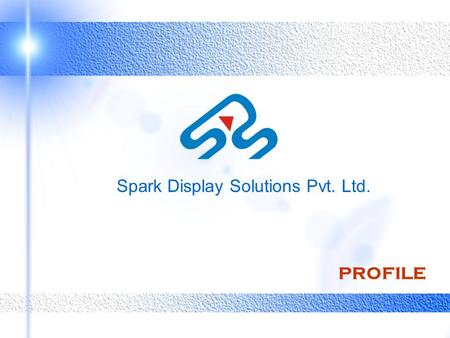 Spark Display Solutions Pvt. Ltd. 9940636495 PROFILE.