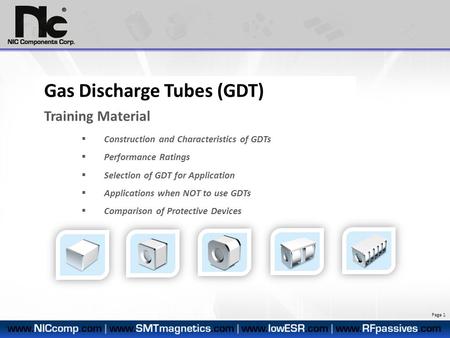 Gas Discharge Tubes (GDT) Training Material  Construction and Characteristics of GDTs  Performance Ratings  Selection of GDT for Application  Applications.