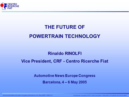 CENTRO RICERCHE FIAT This document is property of CRF. It cannot be copied or transmitted to third parties without authorisation Automotive News Europe.