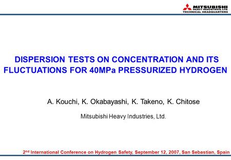 DISPERSION TESTS ON CONCENTRATION AND ITS FLUCTUATIONS FOR 40MPa PRESSURIZED HYDROGEN A. Kouchi, K. Okabayashi, K. Takeno, K. Chitose Mitsubishi Heavy.