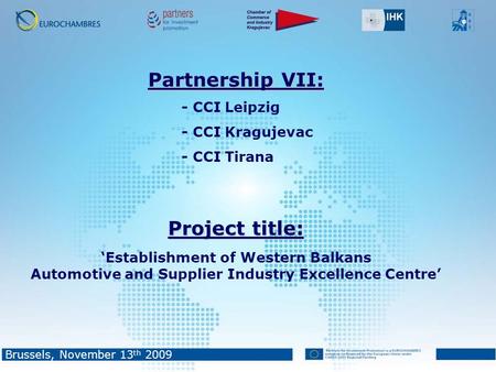 Partnership VII: - CCI Leipzig - CCI Kragujevac - CCI Tirana Project title: ‘Establishment of Western Balkans Automotive and Supplier Industry Excellence.