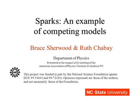 Sparks: An example of competing models Bruce Sherwood & Ruth Chabay Department of Physics Presented at the August 2003 meeting of the American Association.
