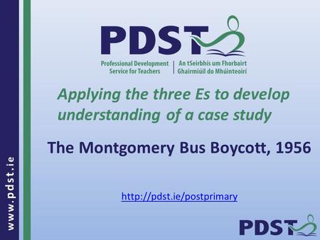Www. pdst. ie The Montgomery Bus Boycott, 1956 Applying the three Es to develop understanding of a case study