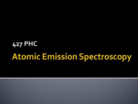427 PHC.  Atomic emission spectroscopy (AES) is based upon emission of electromagnetic radiation by atoms.
