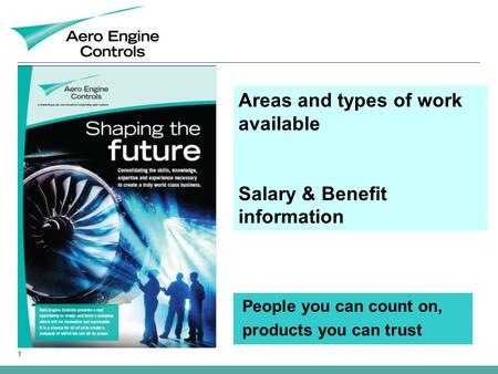 1 Areas and types of work available Salary & Benefit information People you can count on, products you can trust.