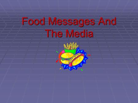 Food Messages And The Media. Food marketing and advertising to our Nation’s children  An average child watches about 10,000 food advertisements a year.