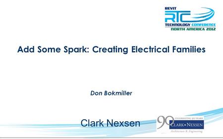 Add Some Spark: Creating Electrical Families Don Bokmiller Clark Nexsen.