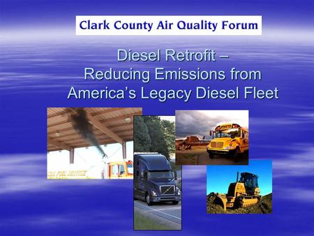 Diesel Retrofit – Reducing Emissions from America’s Legacy Diesel Fleet.