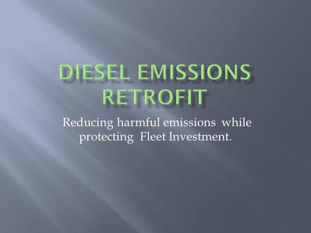 Reducing harmful emissions while protecting Fleet Investment.