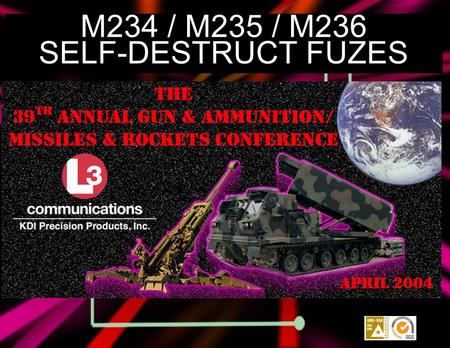 M234 / M235 / M236 SELF-DESTRUCT FUZES. 2 OUTLINE Self-Destruct (SD) Fuze Objectives SD Fuze Requirements KDI SD Fuze Design and Operation Safety Test.
