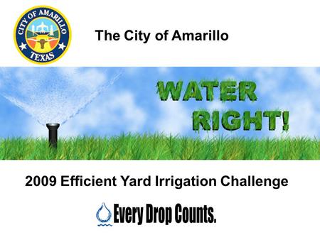 The City of Amarillo 2009 Efficient Yard Irrigation Challenge.