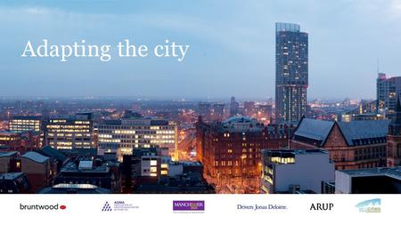 Adapting the city. Building & Infrastructure Dr Tim Whitley Associate Director, Arup.