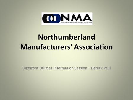 Northumberland Manufacturers’ Association Lakefront Utilities Information Session – Dereck Paul 1.