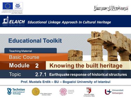 Educational Linkage Approach In Cultural Heritage Prof. Mustafa Erdik – BU – Bogazici University of Istanbul Educational Toolkit Knowing the built heritage.