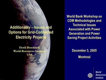 World Bank Workshop on CDM Methodologies and Technical Issues Associated with Power Generation and Power Saving Project Activities December 3, 2005 Montreal.