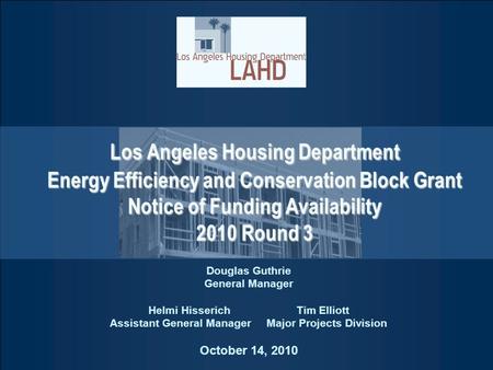 Los Angeles Housing Department Energy Efficiency and Conservation Block Grant Notice of Funding Availability 2010 Round 3 Douglas Guthrie General Manager.