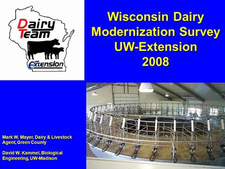 Mark W. Mayer, Dairy & Livestock Agent, Green County David W. Kammel, Biological Engineering, UW-Madison Wisconsin Dairy Modernization Survey UW-Extension.