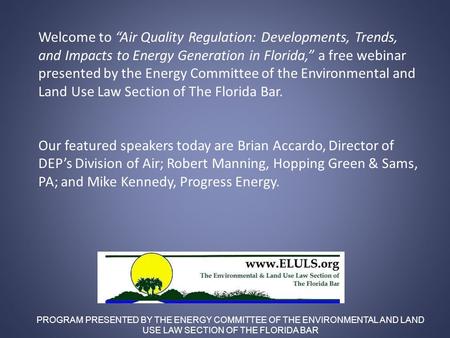 Welcome to “Air Quality Regulation: Developments, Trends, and Impacts to Energy Generation in Florida,” a free webinar presented by the Energy Committee.