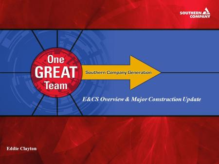 E&CS Overview & Major Construction Update Eddie Clayton.