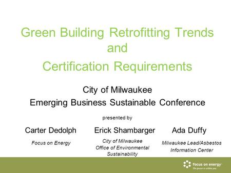 Green Building Retrofitting Trends and Certification Requirements City of Milwaukee Emerging Business Sustainable Conference presented by Carter DedolphErick.
