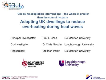 Choosing adaptation interventions – the whole is greater than the sum of its parts Adapting UK dwellings to reduce overheating during heat waves Principal.