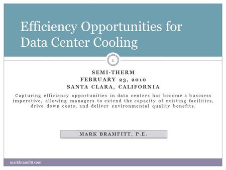 SEMI-THERM FEBRUARY 23, 2010 SANTA CLARA, CALIFORNIA Capturing efficiency opportunities in data centers has become a business imperative, allowing managers.