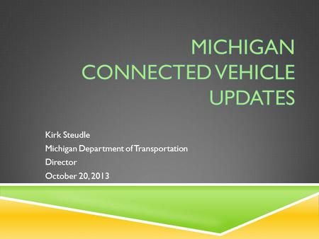 Kirk Steudle Michigan Department of Transportation Director October 20, 2013.