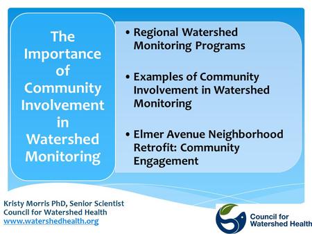 Kristy Morris PhD, Senior Scientist Council for Watershed Health www.watershedhealth.org Regional Watershed Monitoring Programs Examples of Community Involvement.