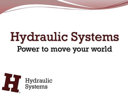 Hydraulic Systems Power to move your world. Since 2004 HydraulicSystems has grown into one of the largest independent providers of hydraulic EQUIPMENTSERVICE.
