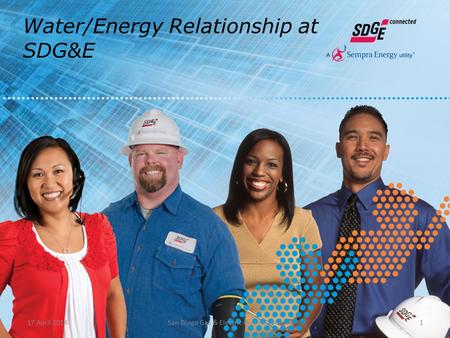 1 Water/Energy Relationship at SDG&E 17 April 2014San Diego Gas & Electric Presentation.