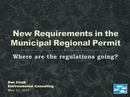 Where are the regulations going? Dan Cloak Environmental Consulting May 23, 2011.