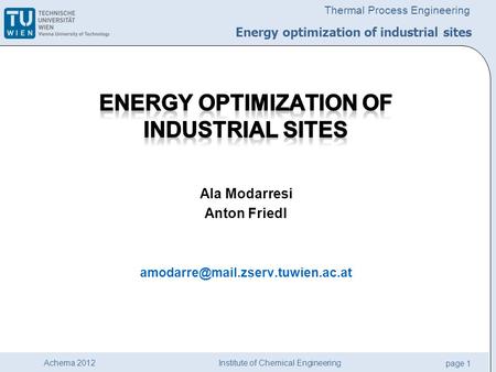 Institute of Chemical Engineering page 1 Achema 2012 Thermal Process Engineering Energy optimization of industrial sites.
