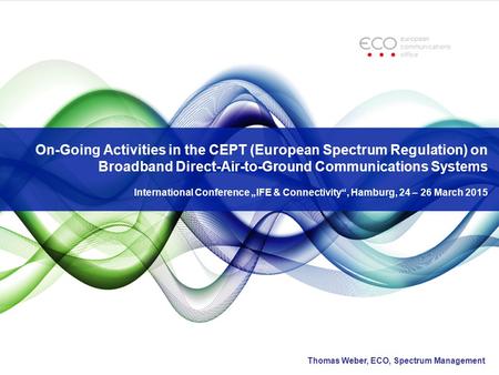 On-Going Activities in the CEPT (European Spectrum Regulation) on Broadband Direct-Air-to-Ground Communications Systems International Conference „IFE &