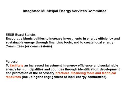 Integrated Municipal Energy Services Committee EESE Board Statute: Encourage Municipalities to increase investments in energy efficiency and sustainable.