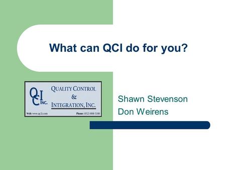What can QCI do for you? Shawn Stevenson Don Weirens.