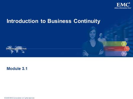 © 2009 EMC Corporation. All rights reserved. Introduction to Business Continuity Module 3.1.