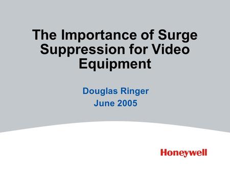 The Importance of Surge Suppression for Video Equipment Douglas Ringer June 2005.