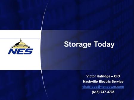 1 Storage Today Victor Hatridge – CIO Nashville Electric Service (615) 747-3735.