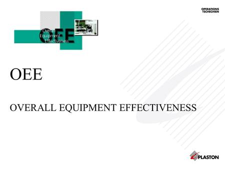 OEE OVERALL EQUIPMENT EFFECTIVENESS. Training agenda 1. Why we observe OEE ? 2. Definition 3. Finish.