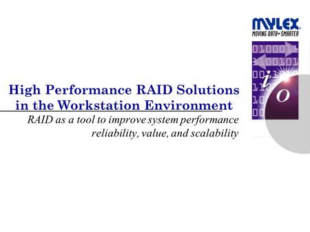 High Performance RAID Solutions in the Workstation Environment RAID as a tool to improve system performance reliability, value, and scalability.