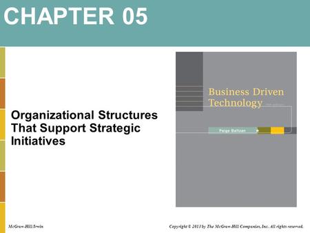 CHAPTER 05 Organizational Structures That Support Strategic Initiatives McGraw-Hill/Irwin Copyright © 2013 by The McGraw-Hill Companies, Inc. All rights.
