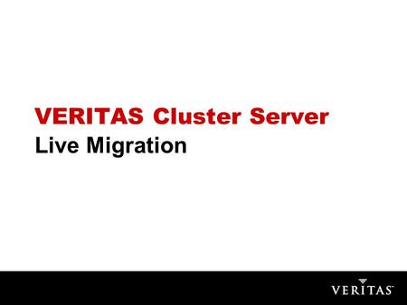 Live Migration VERITAS Cluster Server. Planned Downtime is Painful… Gartner states 70% of application and database downtime is caused by planned outages..