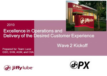 Excellence in Operations and Delivery of the Desired Customer Experience Wave 2 Kickoff Prepared for: Team Lucor GSO, SVM, AGM, and CSA 2010.