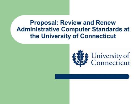 Proposal: Review and Renew Administrative Computer Standards at the University of Connecticut.