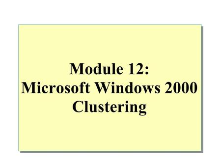 Module 12: Microsoft Windows 2000 Clustering. Overview Application of Clustering Technology Testing Tools.