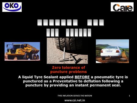 TYRE INFLATION SERVES THE NATION1 A liquid Tyre Sealant applied BEFORE a pneumatic tyre is punctured as a Preventative to deflation following a puncture.