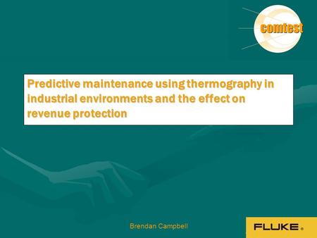 1 Brendan Campbell Predictive maintenance using thermography in industrial environments and the effect on revenue protection.