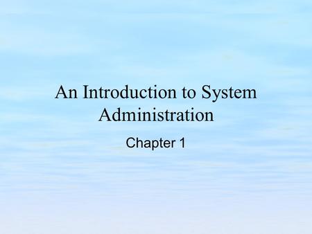 An Introduction to System Administration Chapter 1.