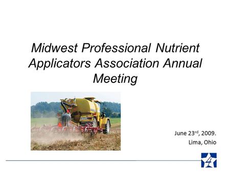 Midwest Professional Nutrient Applicators Association Annual Meeting June 23 rd, 2009. Lima, Ohio.