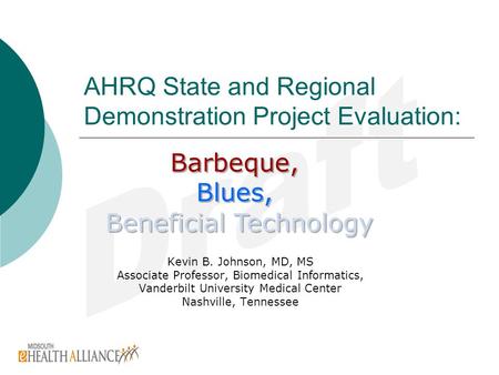 AHRQ State and Regional Demonstration Project Evaluation: Kevin B. Johnson, MD, MS Associate Professor, Biomedical Informatics, Vanderbilt University Medical.
